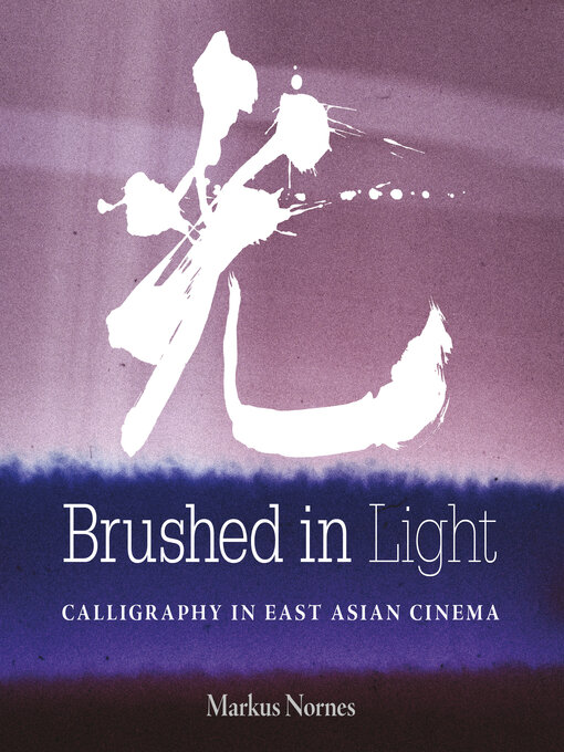 Title details for Brushed in Light by Abé Markus Nornes - Available